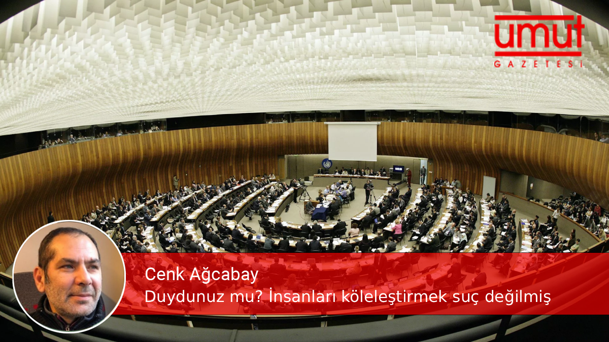 Duydunuz mu? İnsanları köleleştirmek suç değilmiş – Cenk Ağcabay