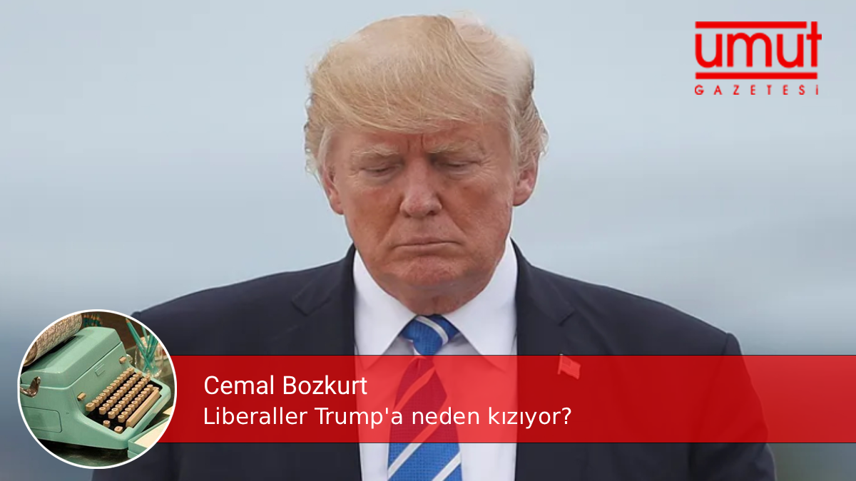 Liberaller Trump’a neden kızıyor? – Cemal Bozkurt