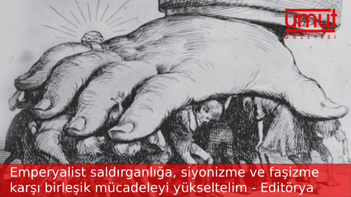 Emperyalist saldırganlığa, siyonizme ve faşizme karşı birleş